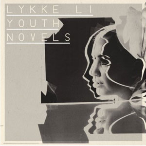 Lykke Li, Youth Novels, Label: Warner. supersweet, album, review